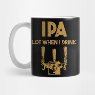 IPA Lot When I Drink Design Mug